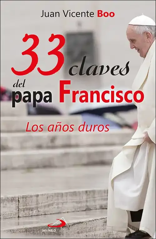 33 claves del papa Francisco. Los años duros
