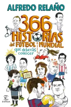 366 HISTORIAS DEL FÚTBOL MUNDIAL QUE DEBERÍAS CONOCER