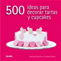500 ideas para decorar tartas y cupcakes