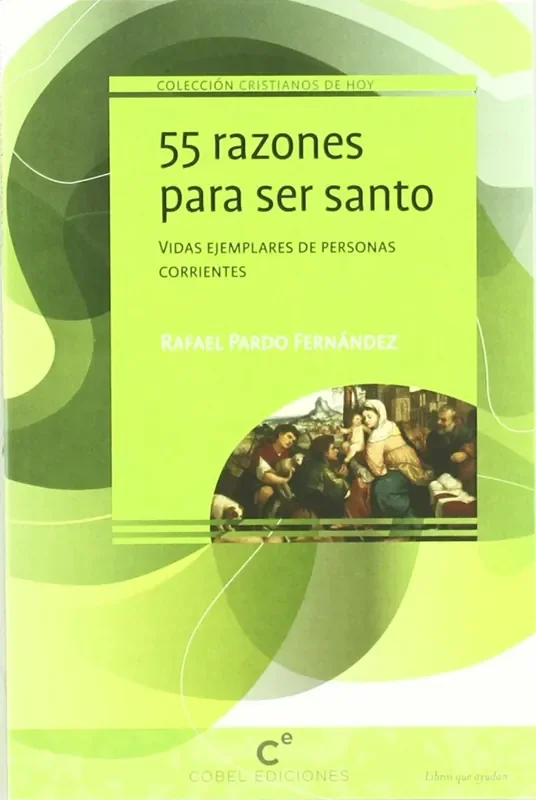 55 razones para ser santo. Vidas ejemplares de personas corrientes