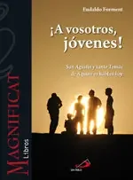 ¡A vosotros, jóvenes!. San Agustín y santo Tomás de Aquino os hablan hoy