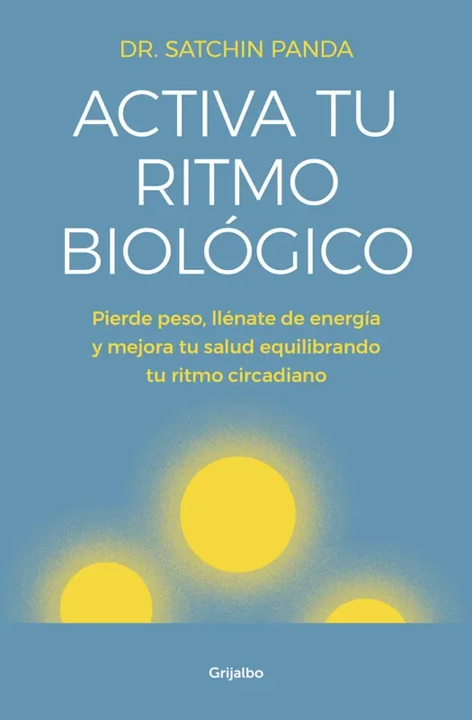 Activa tu ritmo biológico. Pierde peso, llénate de energía y mejora tu salud equilibrando tu ritmo circadia