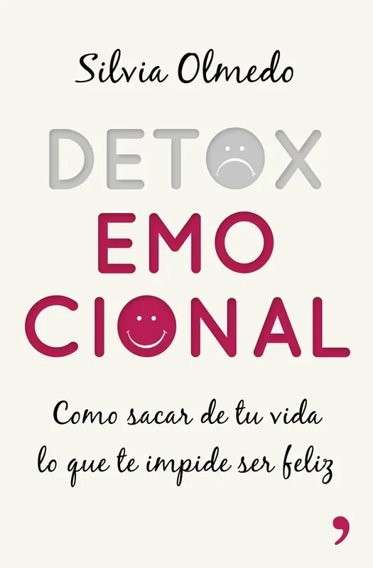 DETOX EMOCIONAL. CÓMO SACAR DE TU VIDA LO QUE TE IMPIDE SER FELIZ