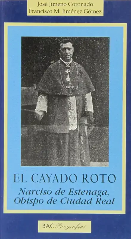 el cayado roto.. narciso de estenaga, obispo de ciudad real.