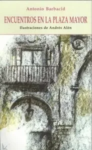 Encuentros en la plaza mayor. ilustraciones de andrés alén