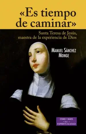 «ES TIEMPO DE CAMINAR». SANTA TERESA DE JESÚS, MAESTRA DE LA EXPERIENCIA DE DIOS