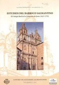 ESTUDIOS DEL BARROCO SALMANTINO. EL COLEGIO REAL DE LA COMPAÑÍA DE JESÚS (1617-1779)