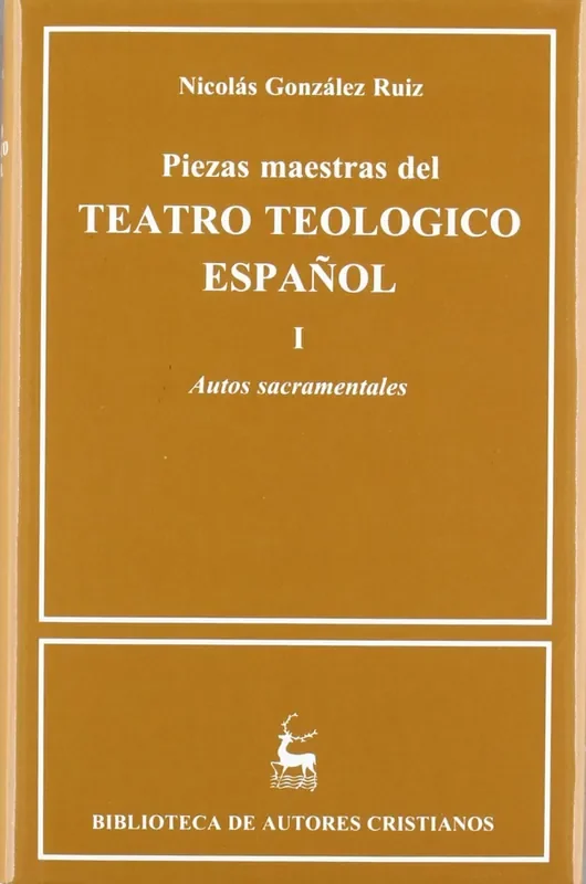 (I) Piezas maestras del teatro teológico español. Autos sacramentales