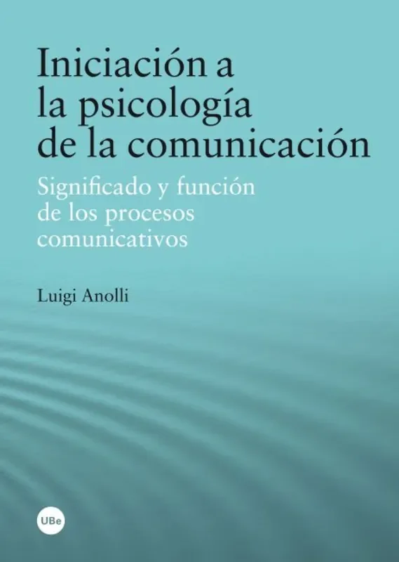 INICIACIÓN A LA PSICOLOGÍA DE LA COMUNICACIÓN. SIGNIFICADO Y FUNCIÓN DE LOS PROCESOS COMUNICATIVOS