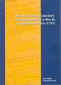 José de Carvajal y Lancáster. Testamento político o idea de un gobierno católico (1745)