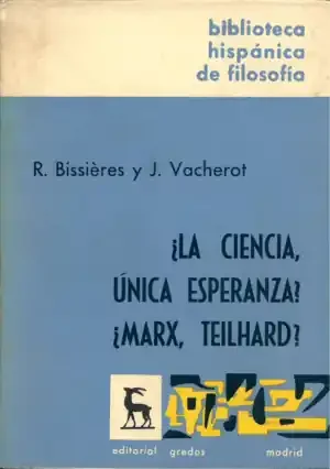 ¿LA CIENCIA, ÚNICA ESPERANZA? ¿MARX, TEILHARD?