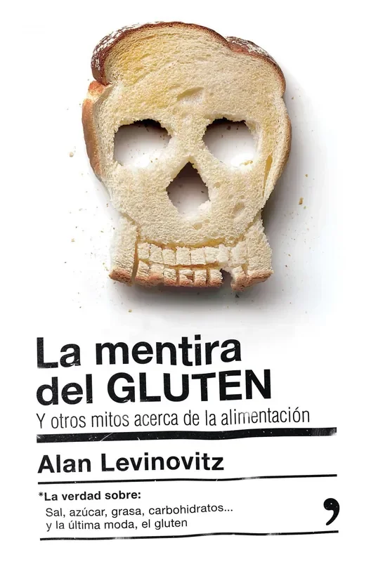 LA MENTIRA DEL GLUTEN. Y otros mitos acerca de la alimentación