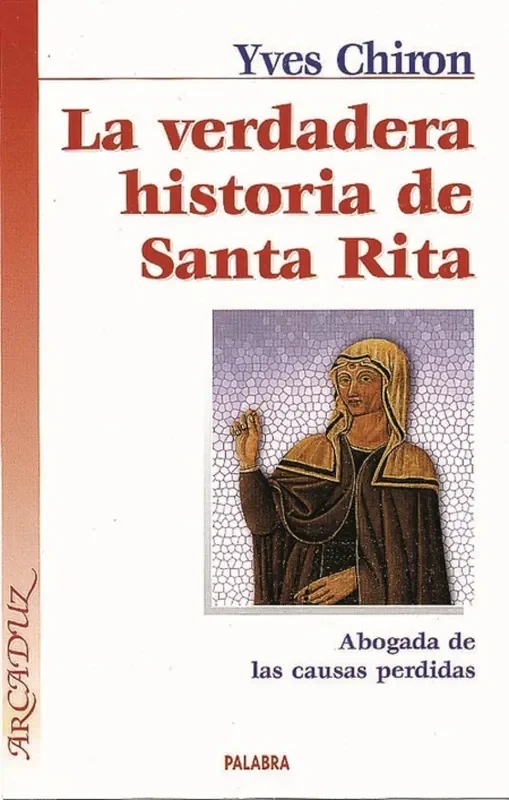 La verdadera historia de Santa Rita. Abogada de las causas perdidas