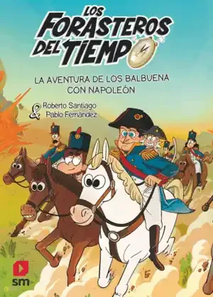 LOS FORASTEROS DEL TIEMPO 20 LA AVENTURA DE LOS BALBUENA CON NAPOLEÓN