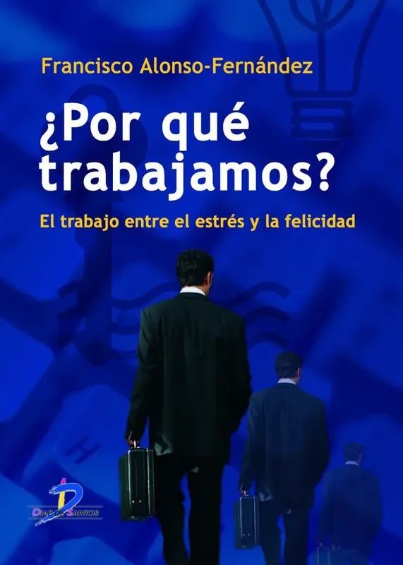 ¿ por que trabajamos ?. El trabajo entre el estres y la felicidad