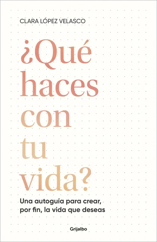 ¿que haces con tu vida?. UNA AUTOGUIA PARA CREAR, POR FIN, LA VIDA QUE DESEAS