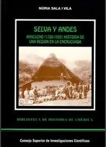 Selva y Andes Ayacucho (1780-1929) historia de una región en la encrucijada