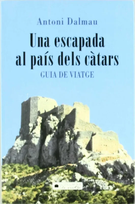 Una escapada al país dels càtars. Guia de viatge