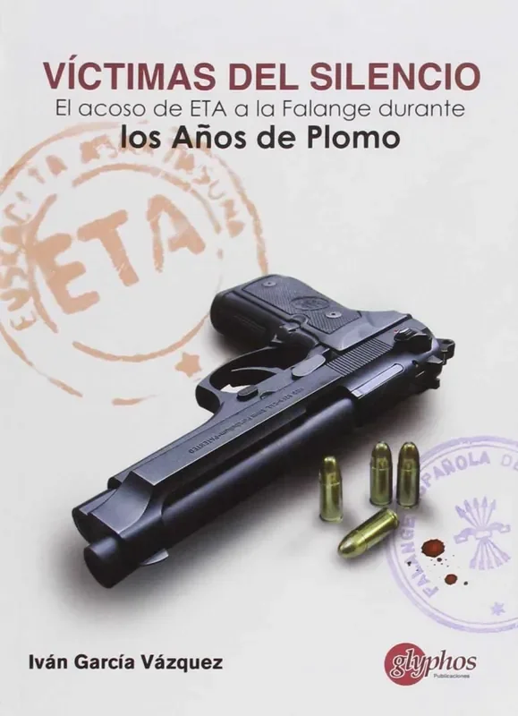 Victimas silencio El acoso de ETA a la Falange durante los años de Plomo