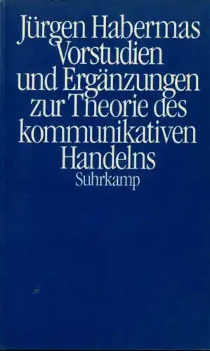 VORSTUDIEN UND ERGÄNZUNGEN ZUR THEORIE DES KOMMUNIKATIVEN HANDELNS