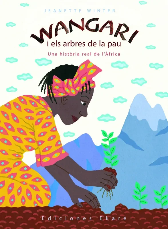 Wangari i els arbres de la pau. Una historia real de l‘Africa