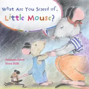 WHAT ARE YOU SCARED OF, LITTLE MOUSE?