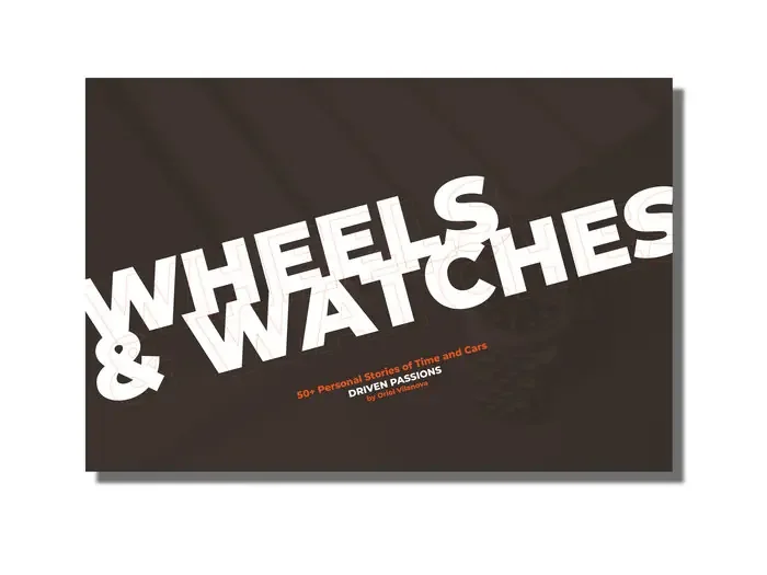 Wheels and watches. 50+ PERSONAL STORIES OF TIME AND CARS