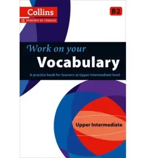 WORK ON YOUR VOCABULARY – UPPER INTERMEDIATE (B2)