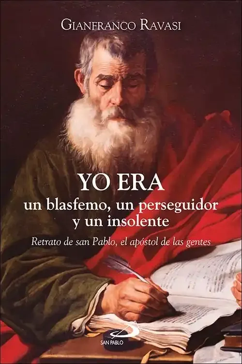 Yo era un blasfemo, un perseguidor y un insolente. RETRATO DE SAN PABLO, EL APOSTOL DE LAS GENTES