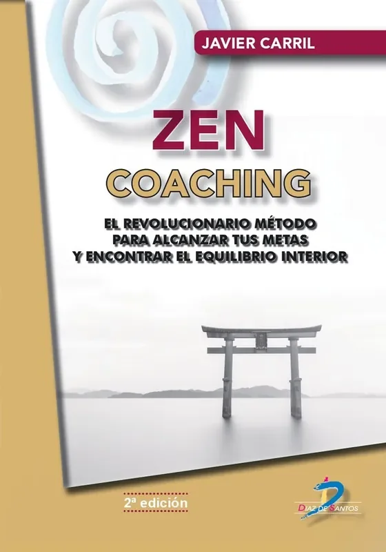 Zen coaching 2ª edicion. EL REVOLUCIONARIO METODO PARA ALCANZAR TUS METAS Y ENCONTRAR EL EQUILIBRIO INTER