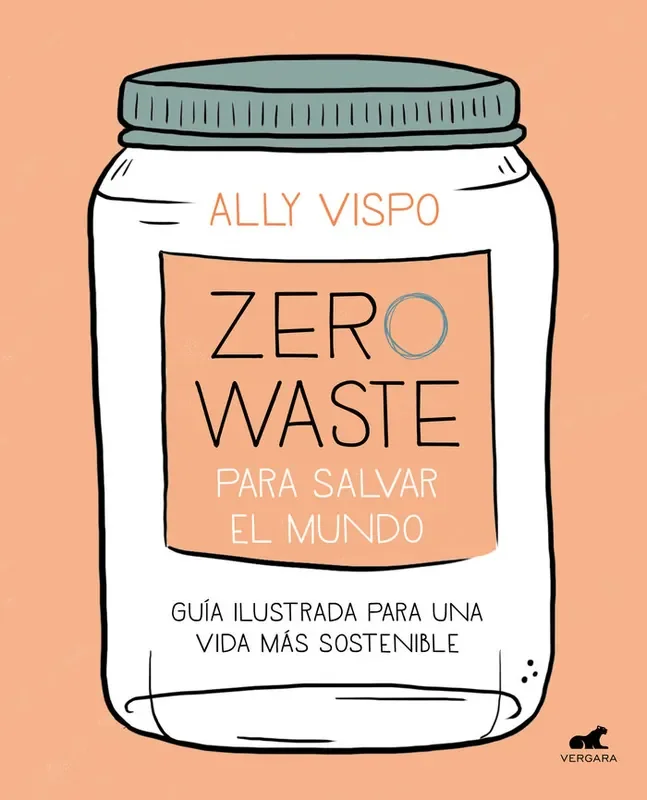 Zero Waste para salvar el mundo. Guía ilustrada para una vida sostenible